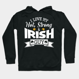 Happy Saint Patrick Day I Love My Hot Strong And Irish Guy Hoodie